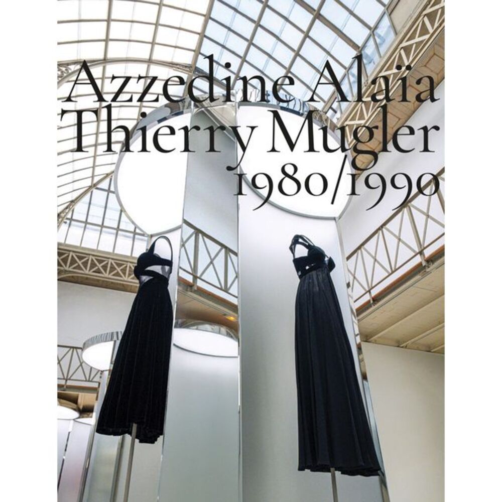Azzedine Alaïa, Thierry Mugler: Two Decades of Artistic Affinities -- Azzedine A